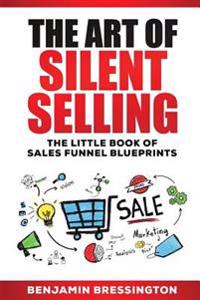 The Art of Silent Selling: The Little Book of Sales Funnel Blueprints