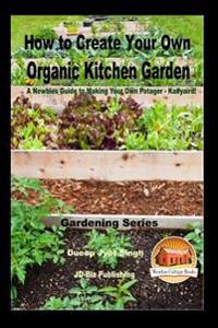How to Create Your Own Organic Kitchen Garden