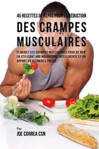 Bokomslag för "45 Recettes de Repas Pour La Réduction Des Crampes Musculaires: Eliminez Les Crampes Musculaires Pour de Bon En Utilisant Une Nourriture Intelligente"