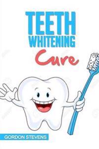 Teeth Whitening Cure: Natural Teeth Whitening At Home