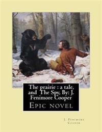 The prairie: a tale. By: J. Fenimore Cooper, and The Spy, By; J. Fenimore Cooper: Epic novel