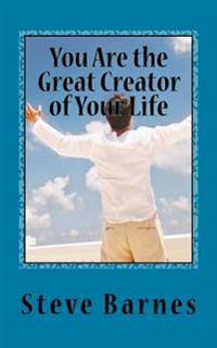 You Are the Great Creator of Your Life