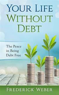 Your Life Without Debt: The Peace in Being Debt Free