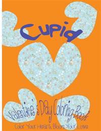 Cupid: Valentine's Day Coloring Book. Color Your Heart, Color Your Love.