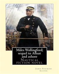 Miles Wallingford; sequel to Afloat and ashore. By; James Fenimore Cooper: Sea tales