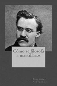 C�mo se filosofa a martillazos/ Twilight of the Idols