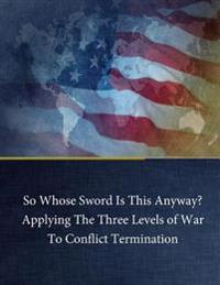 So Whose Sword Is This Anyway? Applying The Three Levels of War To Conflict Term
