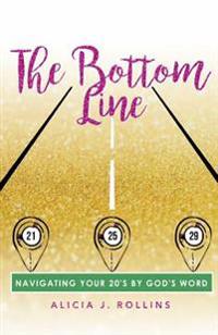 The Bottom Line: Navigating Your 20's By God's Word