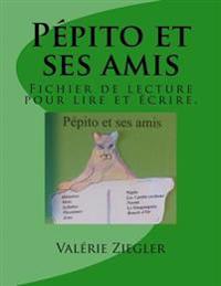 Pépito et ses amis: Fichier de lecture pour lire et écrire.