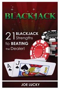 Blackjack: 21 Blackjack Strengths to Beating the Dealer!