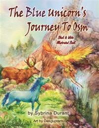 The Blue Unicorn's Journey To Osm Black and White: Unicorn Coloring Book