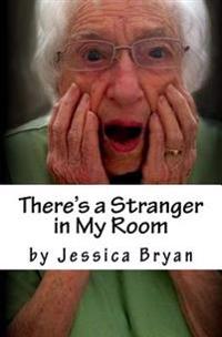 There's a Stranger in My Room: A Manual for Caregivers