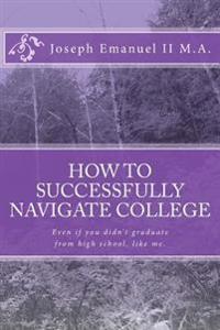 How to successfully navigate college: Even if you didn't graduate from high school, like me.