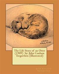 The Life Story of an Otter (1909) by: John Coulson Tregarthen (Illustrated)