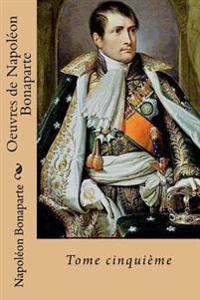 Oeuvres de Napoleon Bonaparte: Tome cinquieme