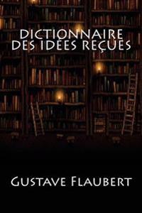 Dictionnaire Des Id�es Re�ues