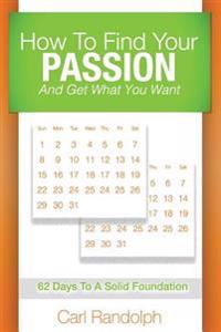 How to Find Your Passion: And Get What You Want!