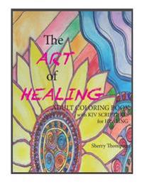 The ART of HEALING: Adult Coloring book with KJV Scriptures for healing.