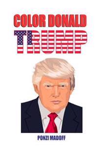 Color Donald Trump: Love him or hate him, now you can color him!