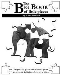 The Big Book of Little Pieces: Organize, plan and devour your goals one delicious bite at a time