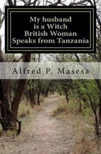 My Husband is a Witch: British Woman Speaks in Tanzania