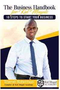 The Business Handbook for Kid Moguls: 10 Steps to Start Your Business