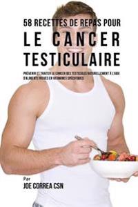 58 Recettes de Repas pour le cancer testiculaire: Prévenir et traiter le cancer des testicules naturellement à l'aide d'aliments riches en vitamines s