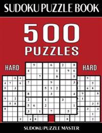 Sudoku Puzzle Book 500 Hard Puzzles: No Wasted Puzzles With Only One Level of Difficulty