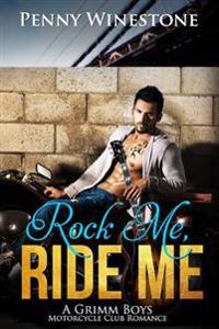 Rock Me, Ride Me: A Grimm Boys Motorcycle Club Romance