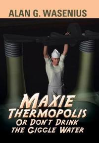 Bokomslag för "Maxie Thermopolis Or Don't Drink the Giggle Water"