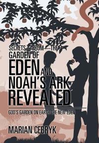 Bokomslag för "Secrets-from-the Garden of Eden and Noah's Ark Revealed"