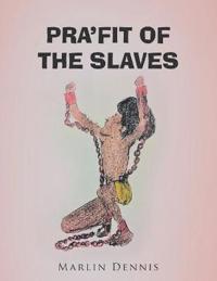 Pra'fit of the Slaves