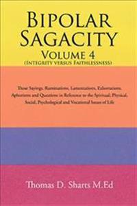 Bipolar Sagacity Volume 4 (Integrity Versus Faithlessness)