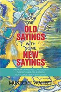 The Book of Old Sayings with Some New Sayings