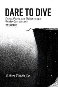 Dare to Dive: Stories, poems, and Reflections of a Higher Consciousness