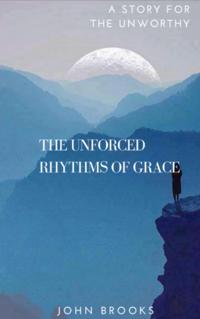 Unforced Rhythms Of Grace