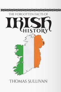 Forgotten Facts of Irish History