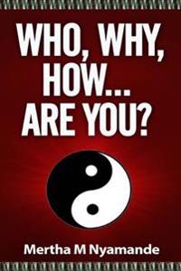 Bokomslag för "Who, Why, How, ... Are You?: Challenge Yourself to Be the Best You Can Ever Be..."