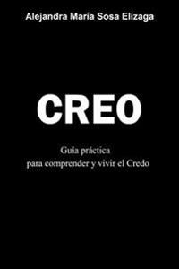 Creo: Guía práctica para comprender y vivir el Credo
