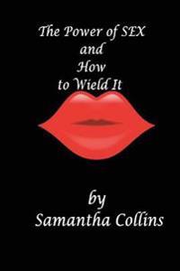 The Power of Sex and How to Wield It