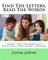 Find The Letters, Read The Words: Learn The Alternative Spellings for Short Sounds