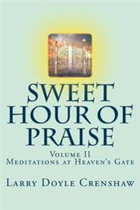 Sweet Hour of Praise, II: Meditations at Heaven's Gate