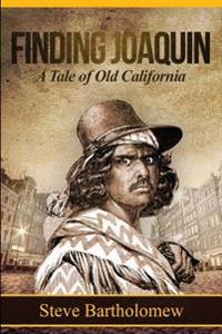 Finding Joaquin, a Tale of Old California