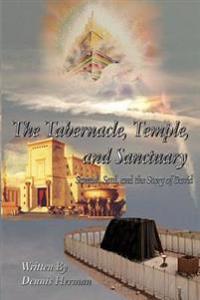 The Tabernacle, Temple, and Sanctuary