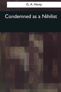 Condemned As a Nihilist
