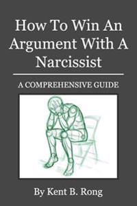How To Win An Argument With A Narcissist: A Comprehensive Guide
