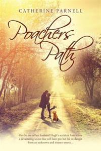 Poachers Path: On the eve of her husband Hugh's accident Sam learns a devastating secret that will later put her life in danger from