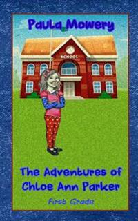The Adventures of Chloe Ann Parker: 1st Grade