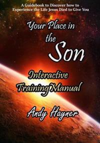 Your Place in the Son Interactive Training Manual: Discover the Life that Jesus Died to Give You