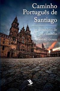 Caminho Português de Santiago: os meandros de um caminho